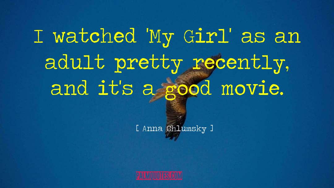Anna Chlumsky Quotes: I watched 'My Girl' as