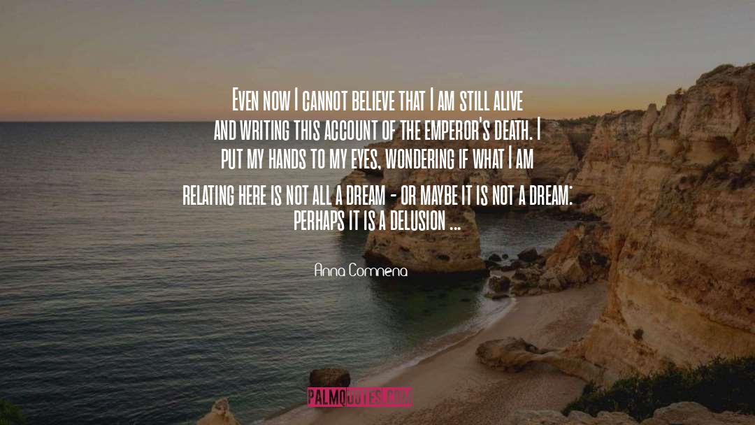 Anna Comnena Quotes: Even now I cannot believe