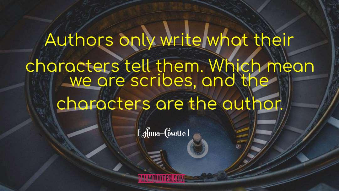 Anna-Cosette Quotes: Authors only write what their