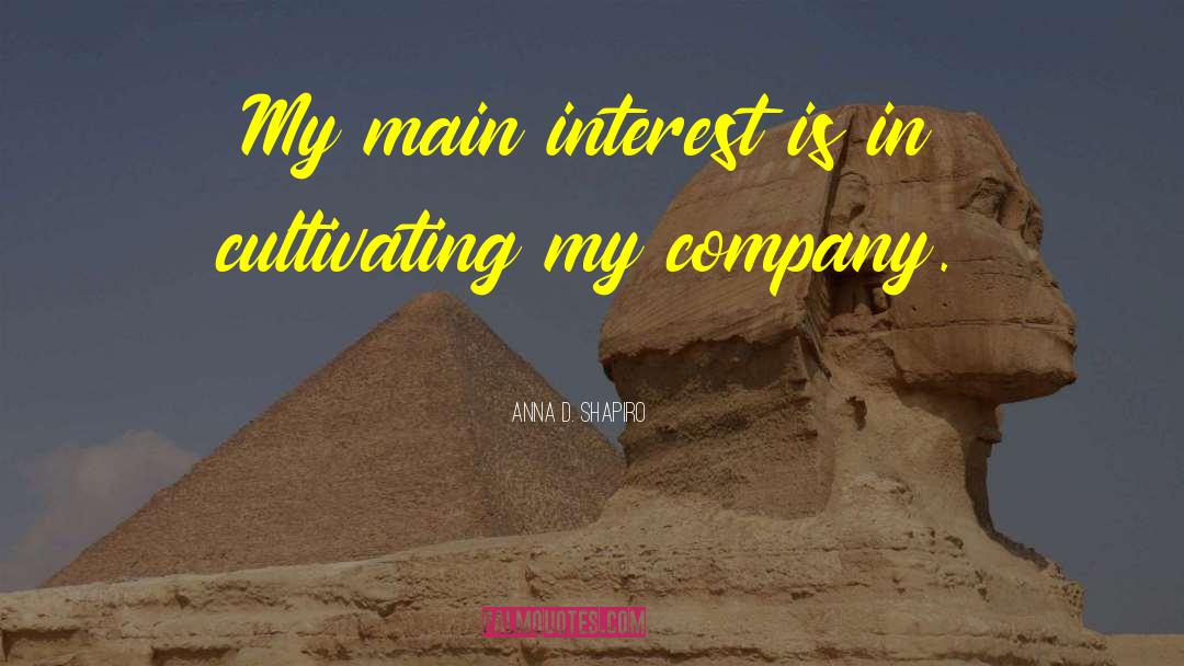 Anna D. Shapiro Quotes: My main interest is in