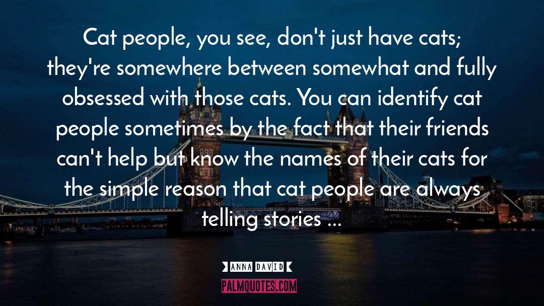 Anna David Quotes: Cat people, you see, don't