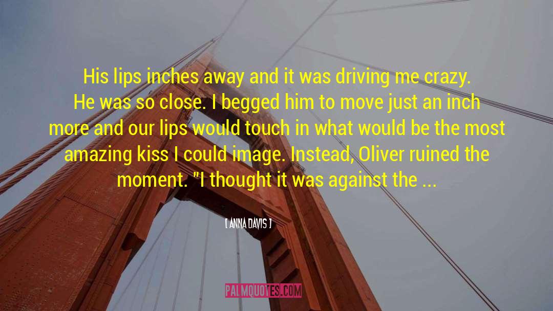 Anna Davis Quotes: His lips inches away and