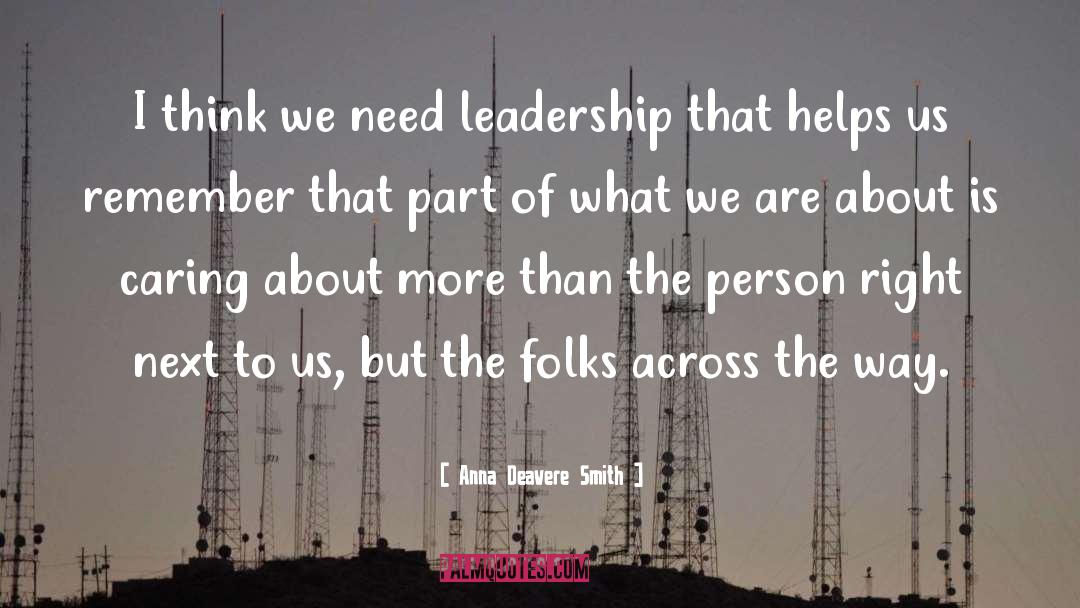 Anna Deavere Smith Quotes: I think we need leadership