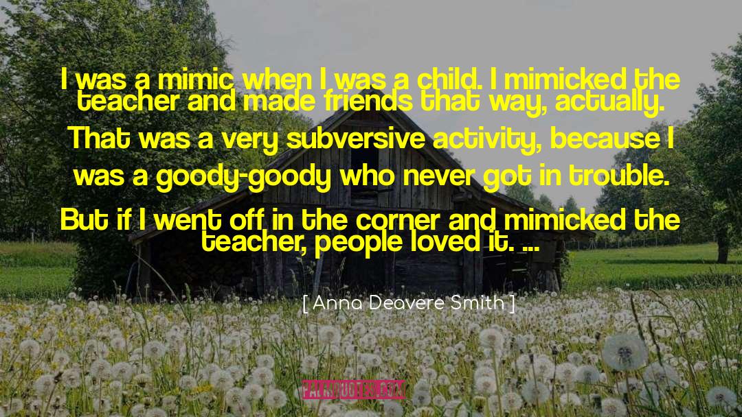 Anna Deavere Smith Quotes: I was a mimic when