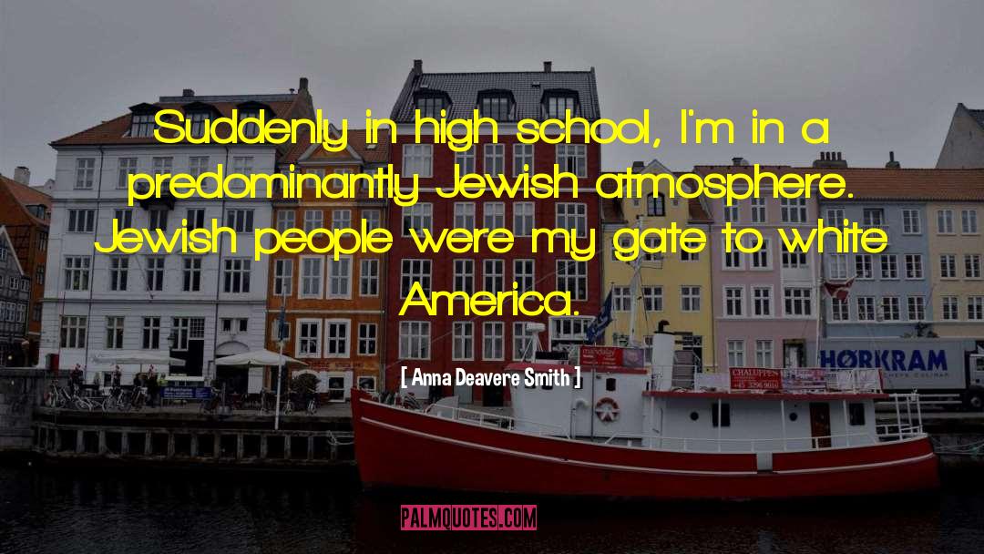 Anna Deavere Smith Quotes: Suddenly in high school, I'm