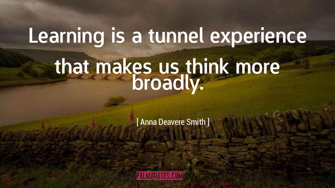 Anna Deavere Smith Quotes: Learning is a tunnel experience