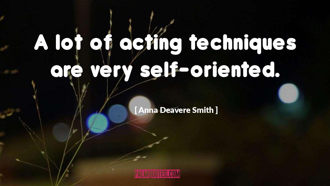Anna Deavere Smith Quotes: A lot of acting techniques