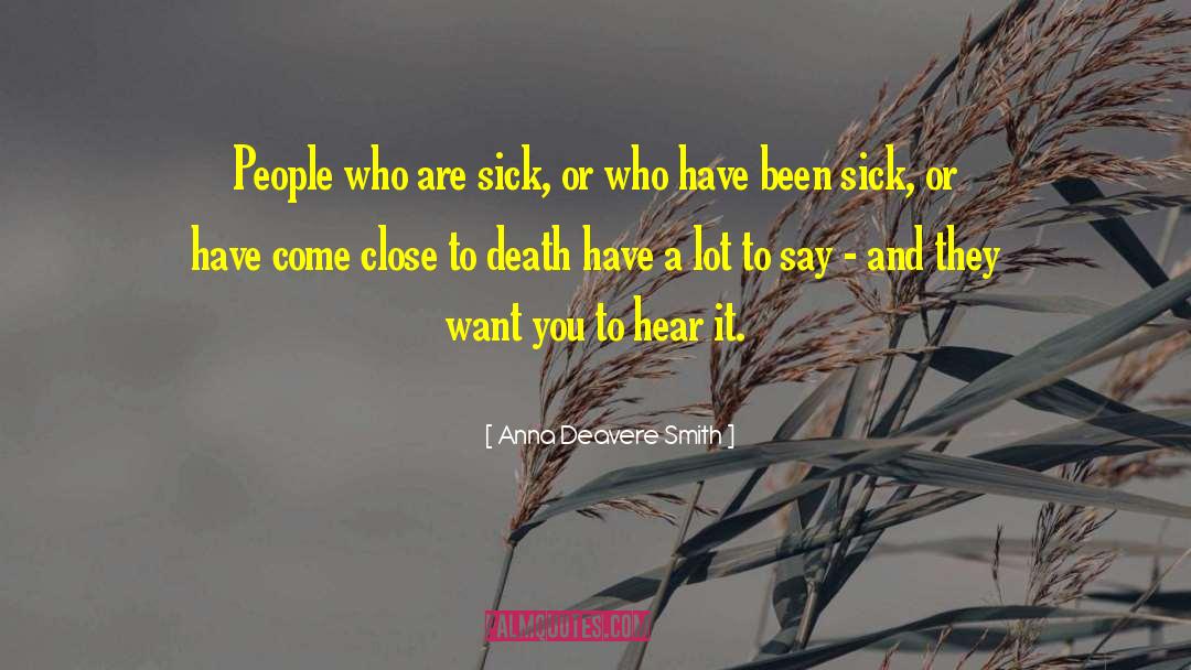 Anna Deavere Smith Quotes: People who are sick, or