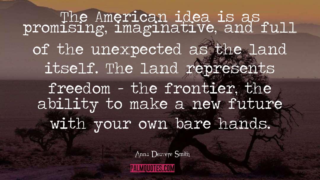 Anna Deavere Smith Quotes: The American idea is as