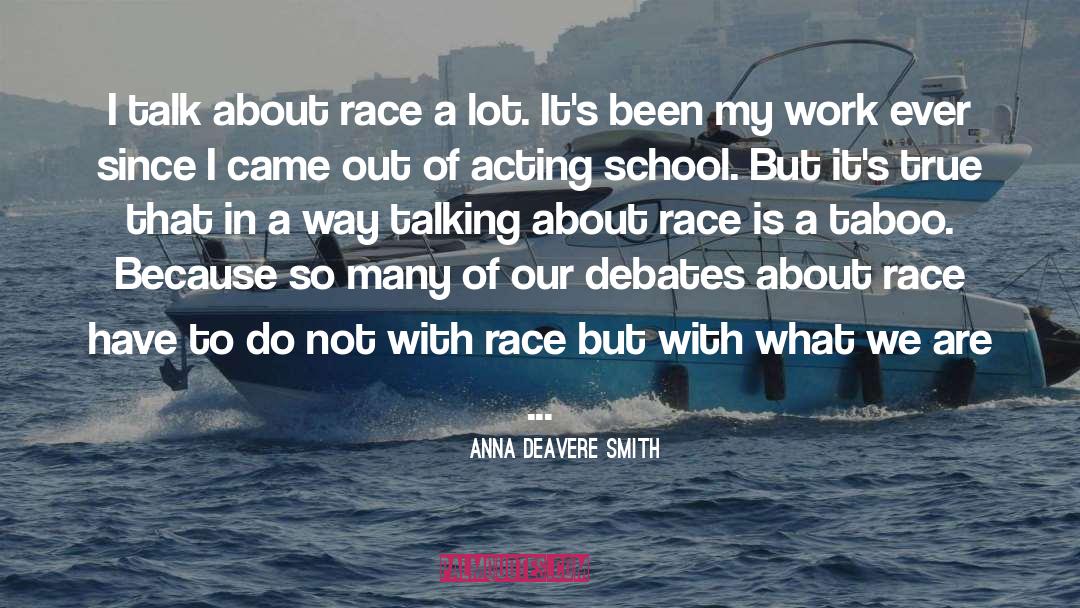 Anna Deavere Smith Quotes: I talk about race a