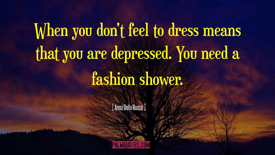 Anna Dello Russo Quotes: When you don't feel to