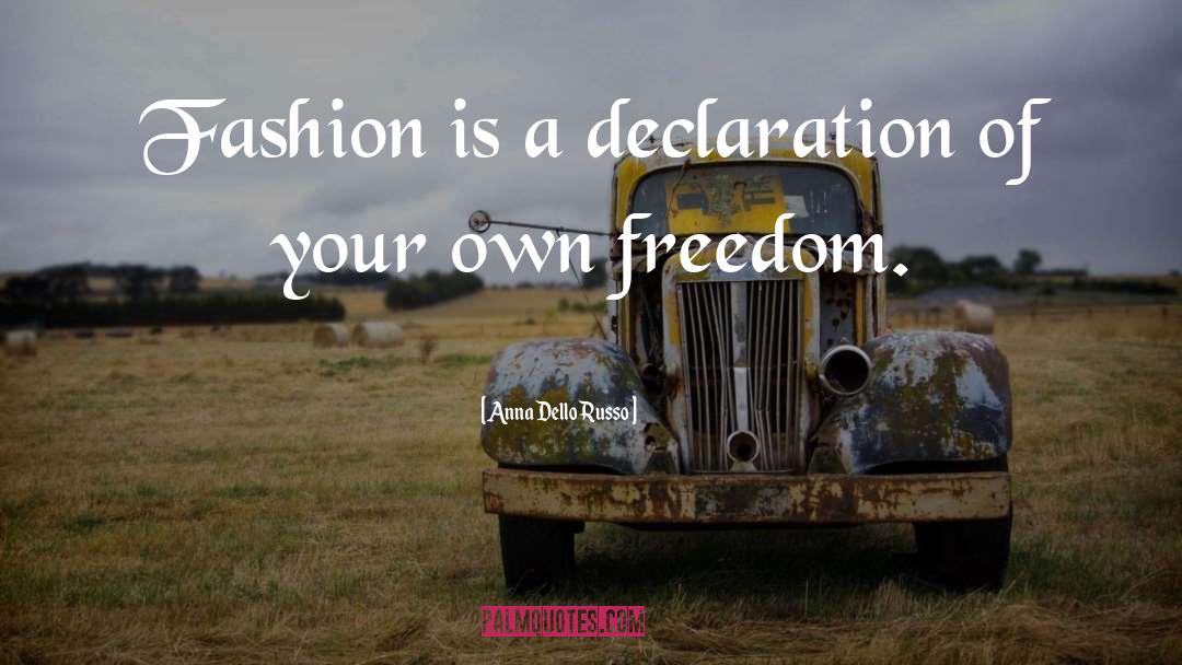 Anna Dello Russo Quotes: Fashion is a declaration of