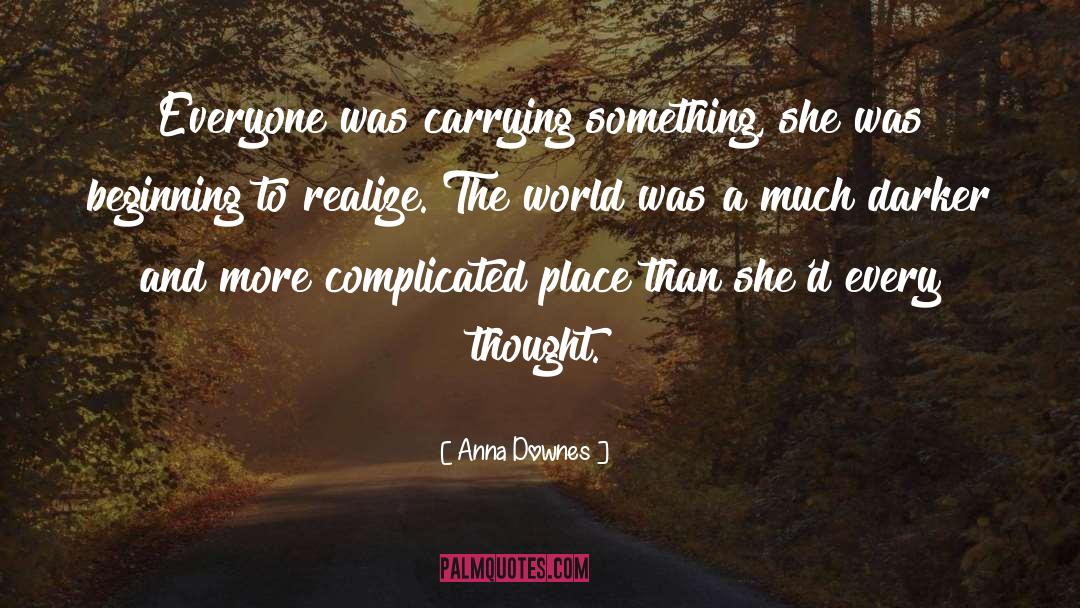 Anna Downes Quotes: Everyone was carrying something, she