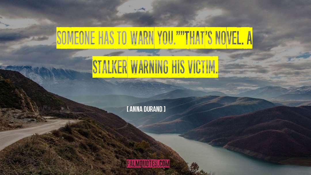 Anna Durand Quotes: Someone has to warn you.
