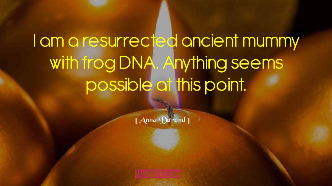 Anna Durand Quotes: I am a resurrected ancient