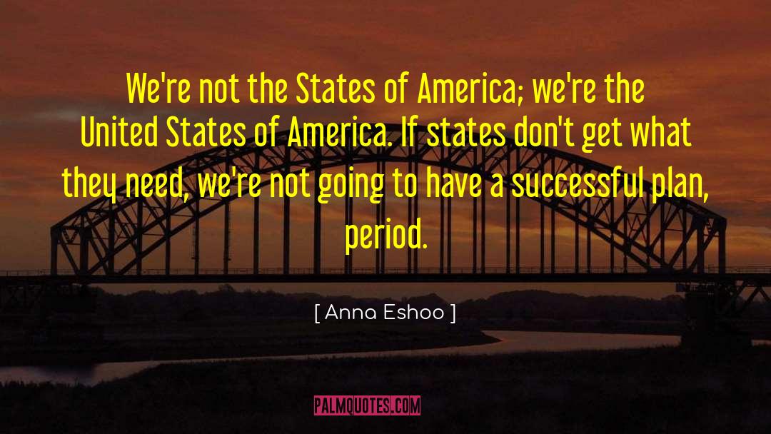 Anna Eshoo Quotes: We're not the States of