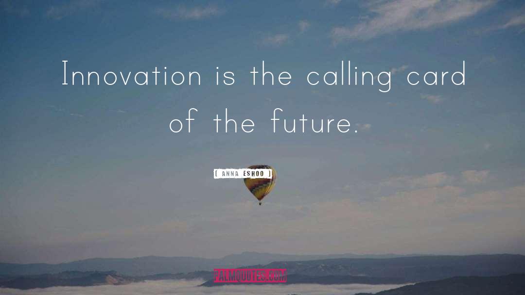 Anna Eshoo Quotes: Innovation is the calling card