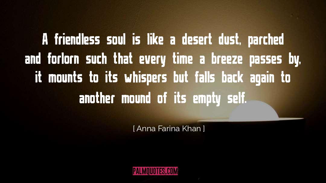 Anna Farina Khan Quotes: A friendless soul is like