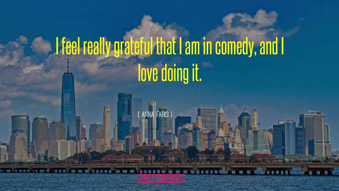 Anna Faris Quotes: I feel really grateful that