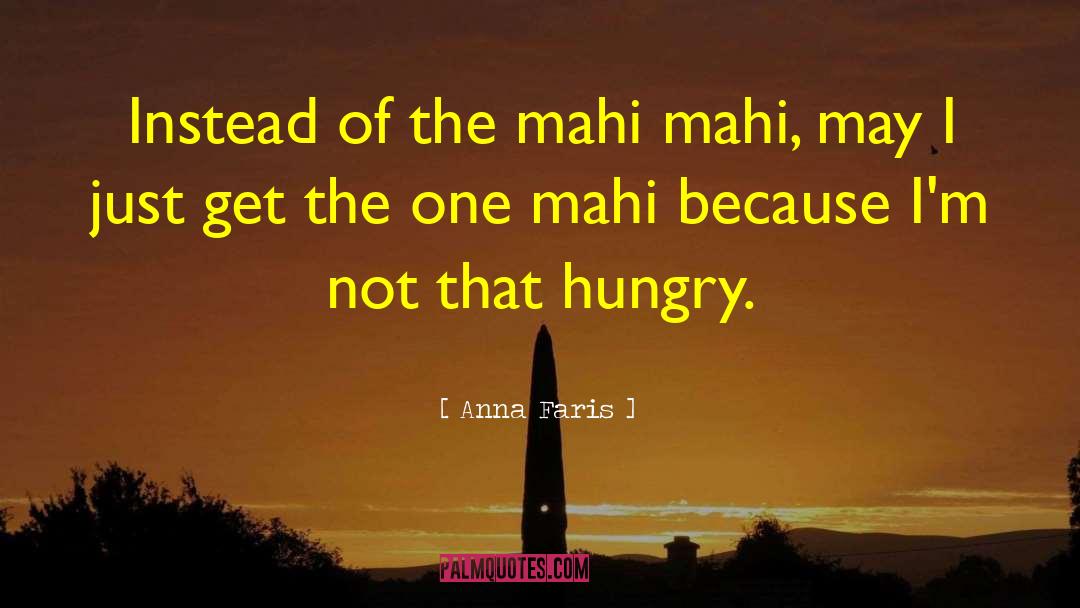 Anna Faris Quotes: Instead of the mahi mahi,