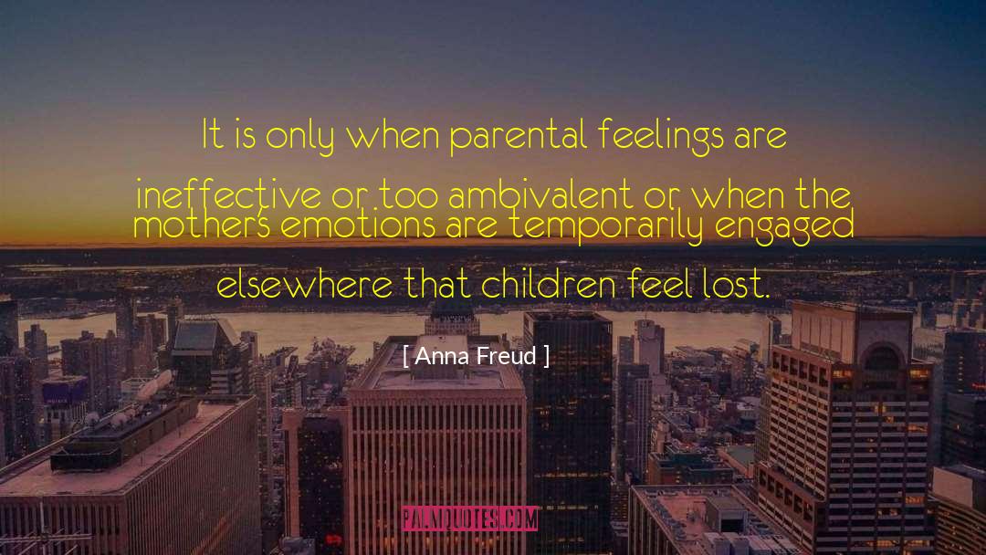 Anna Freud Quotes: It is only when parental