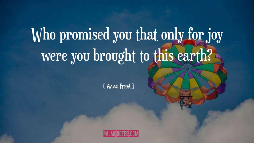 Anna Freud Quotes: Who promised you that only