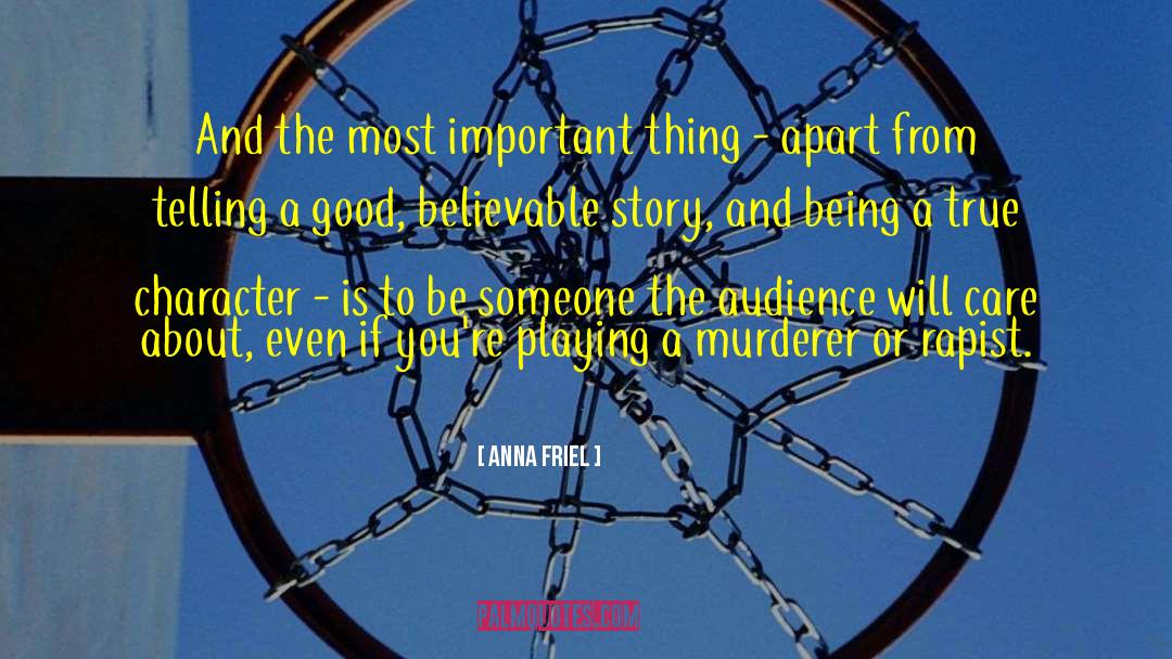 Anna Friel Quotes: And the most important thing