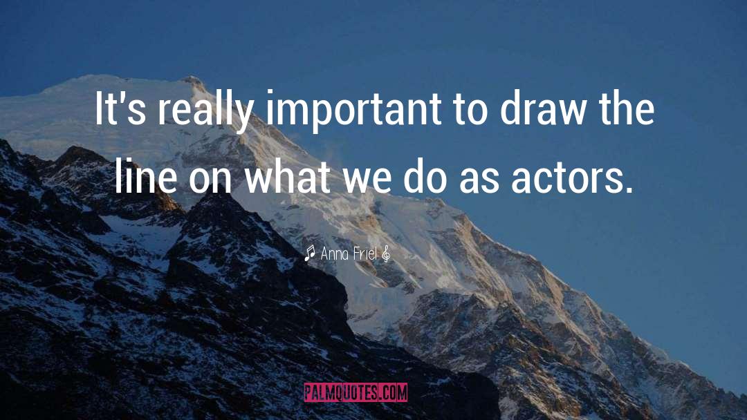 Anna Friel Quotes: It's really important to draw