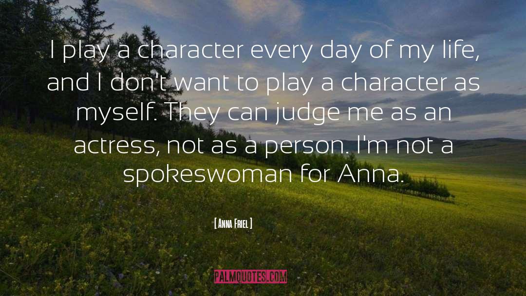 Anna Friel Quotes: I play a character every