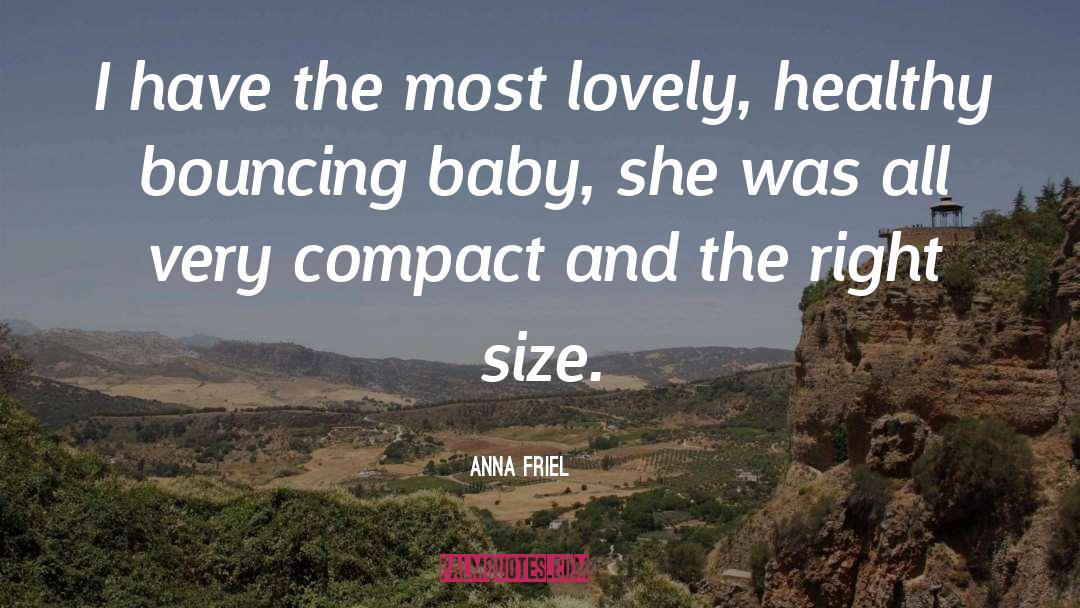 Anna Friel Quotes: I have the most lovely,