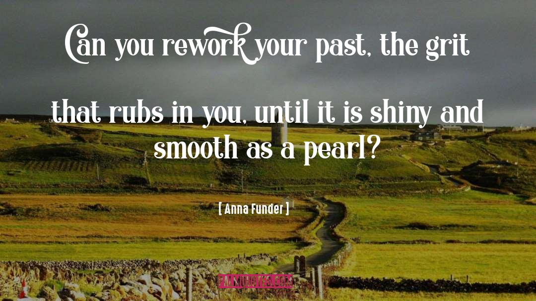 Anna Funder Quotes: Can you rework your past,