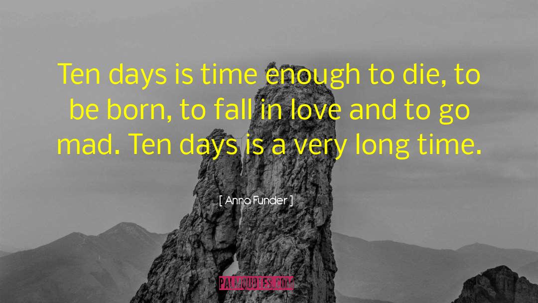 Anna Funder Quotes: Ten days is time enough