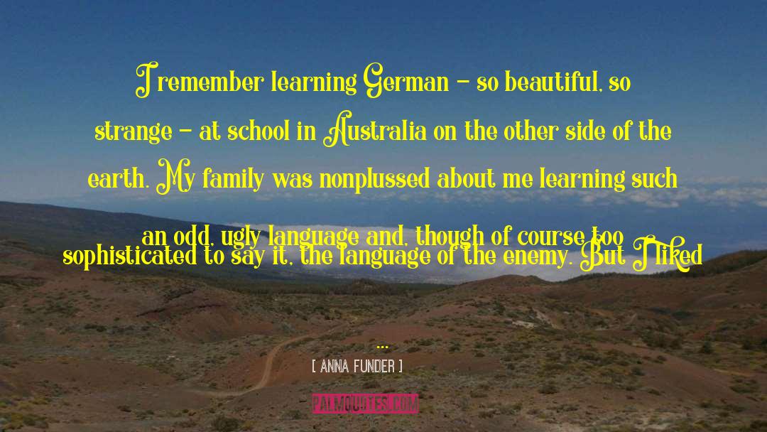 Anna Funder Quotes: I remember learning German -