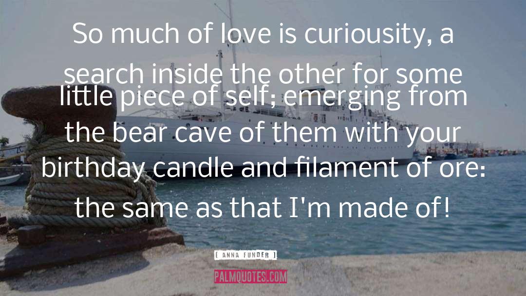 Anna Funder Quotes: So much of love is