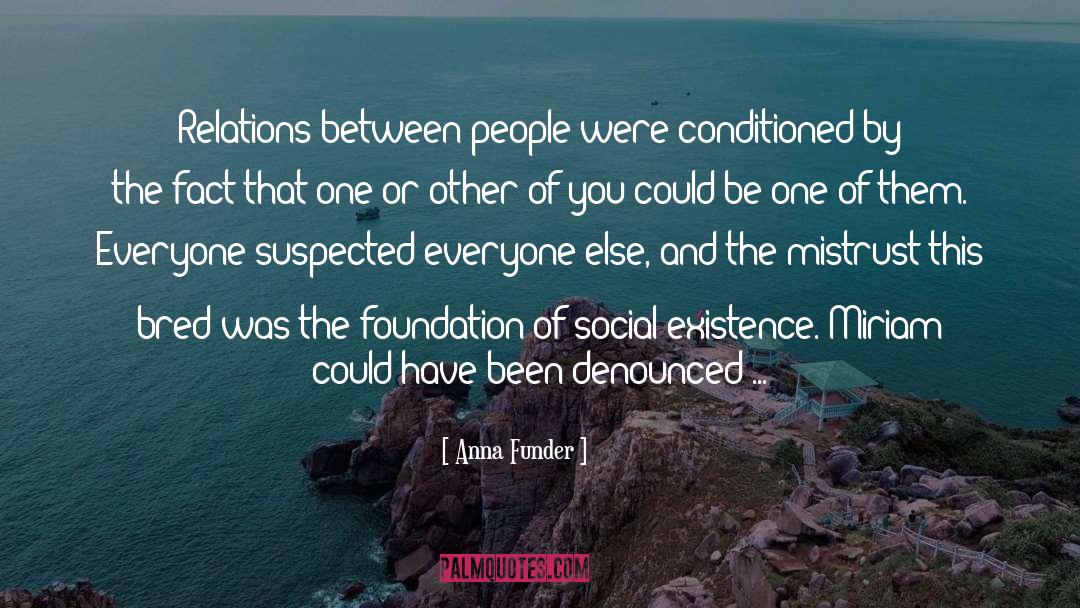 Anna Funder Quotes: Relations between people were conditioned