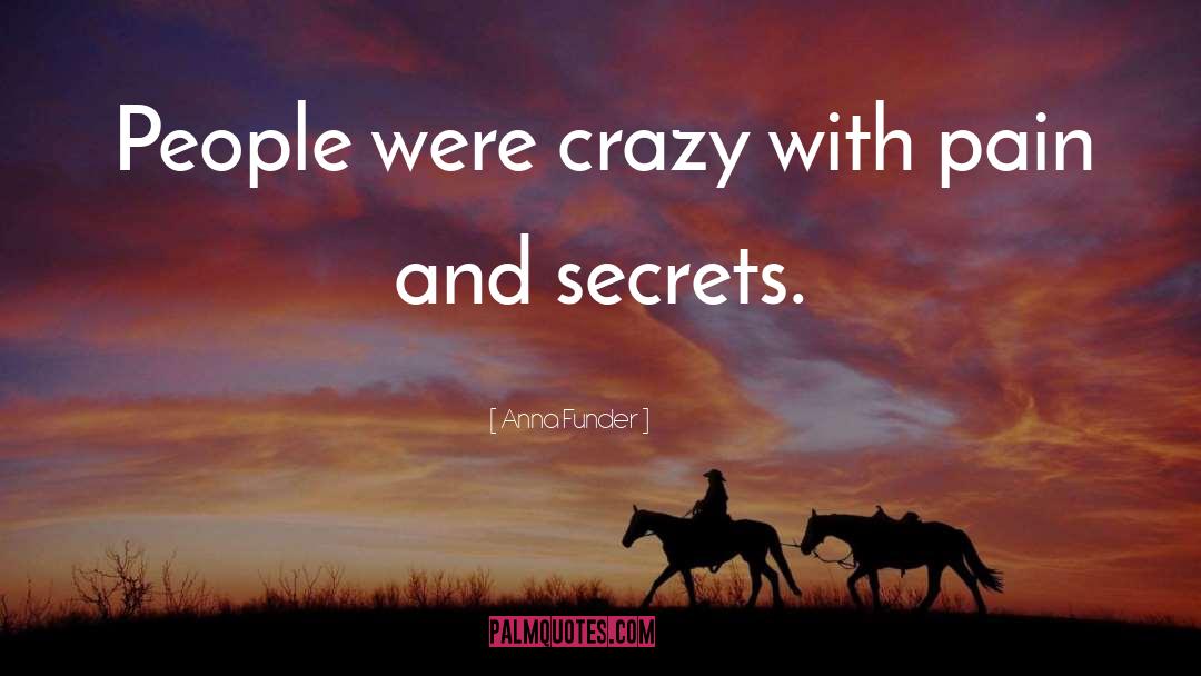 Anna Funder Quotes: People were crazy with pain
