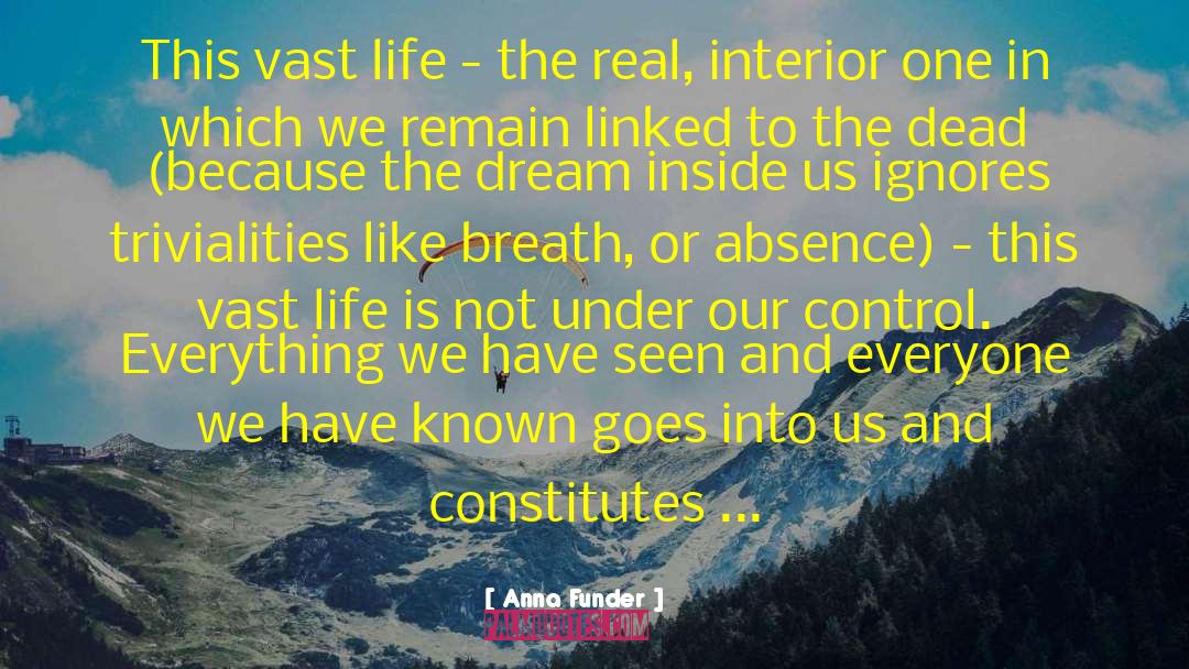 Anna Funder Quotes: This vast life - the