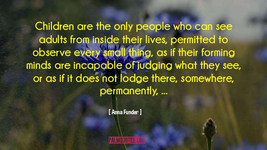 Anna Funder Quotes: Children are the only people