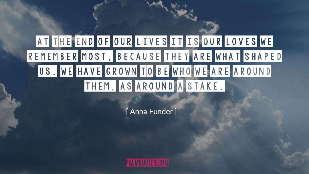 Anna Funder Quotes: At the end of our