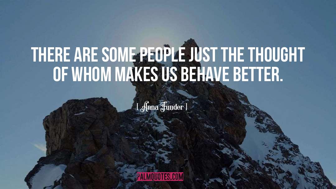 Anna Funder Quotes: There are some people just