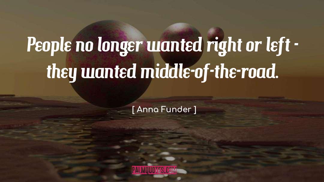 Anna Funder Quotes: People no longer wanted right