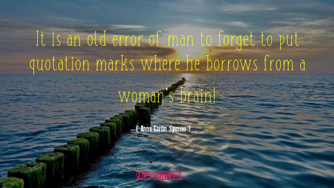 Anna Garlin Spencer Quotes: It is an old error