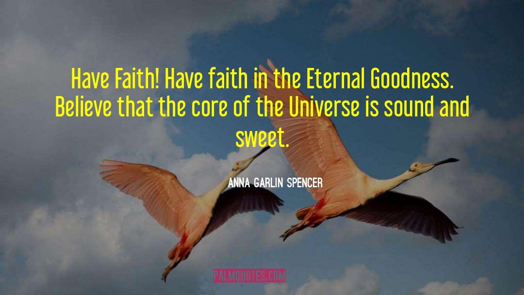 Anna Garlin Spencer Quotes: Have Faith! Have faith in