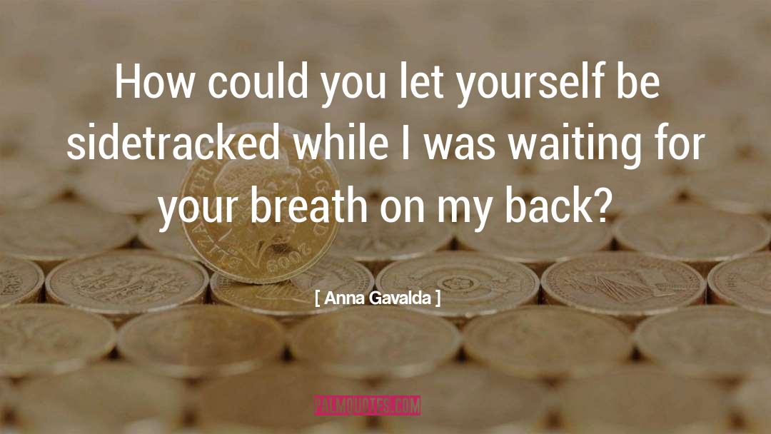 Anna Gavalda Quotes: How could you let yourself