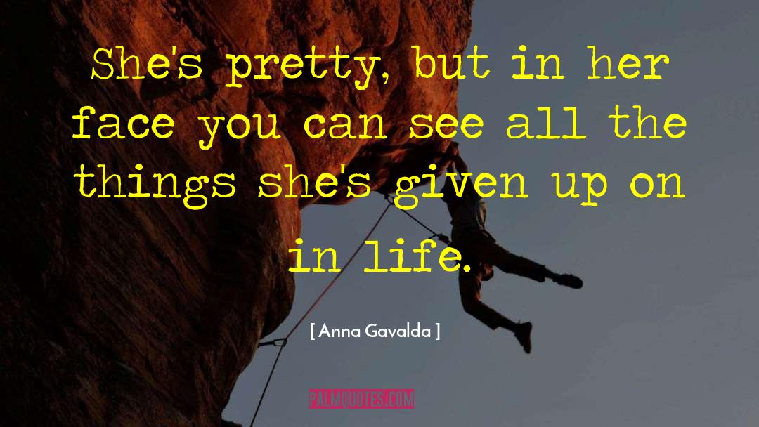 Anna Gavalda Quotes: She's pretty, but in her