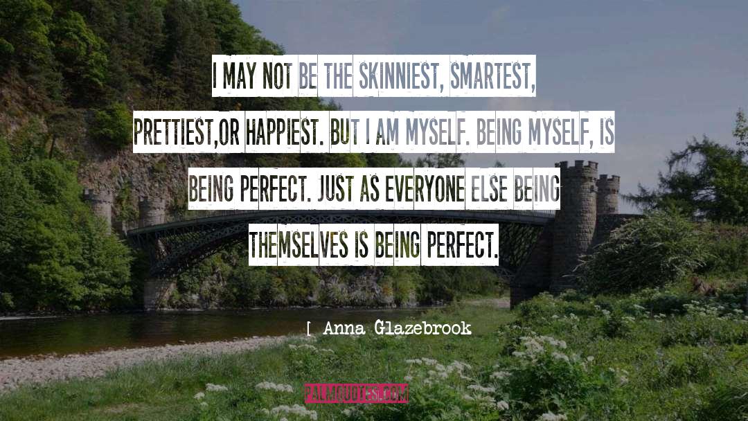 Anna Glazebrook Quotes: I may not be the