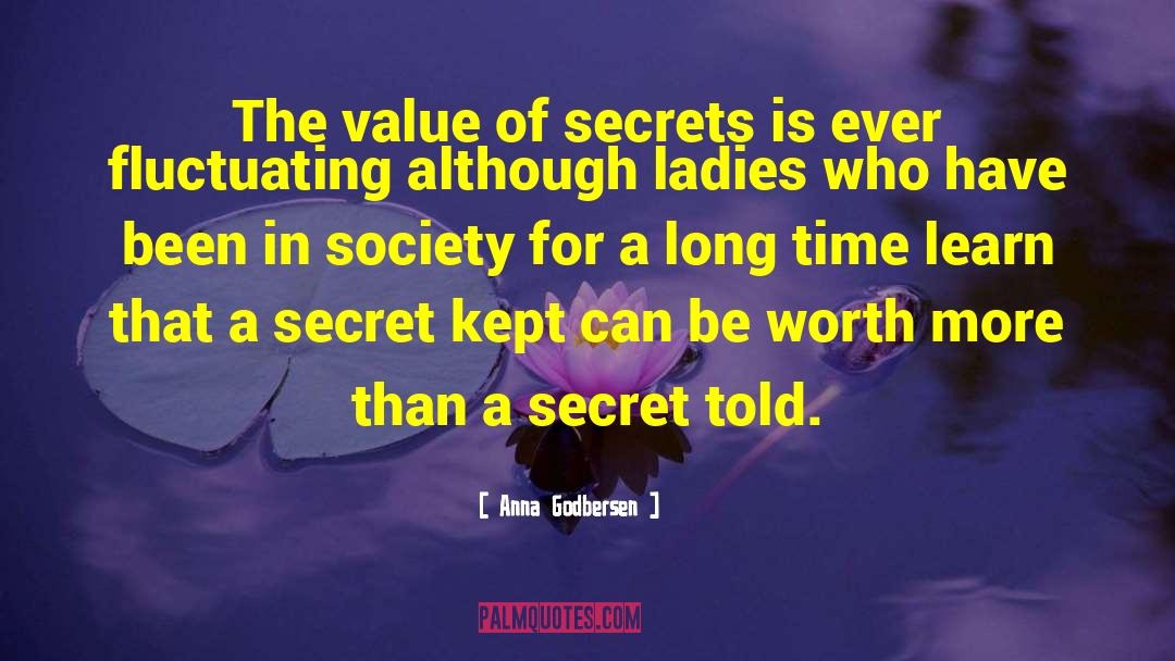 Anna Godbersen Quotes: The value of secrets is