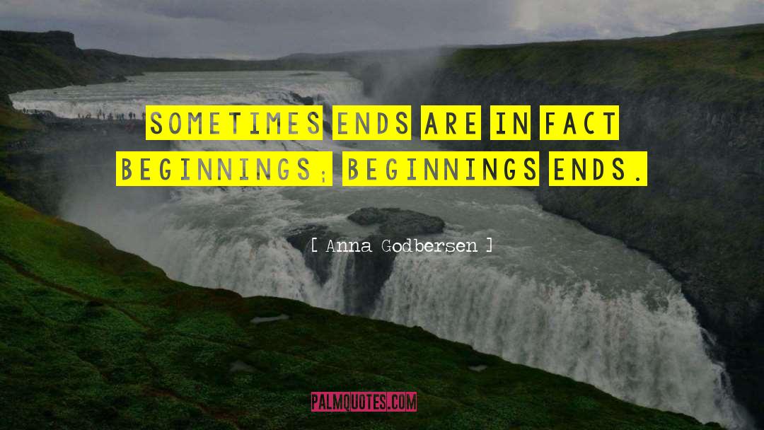 Anna Godbersen Quotes: Sometimes ends are in fact