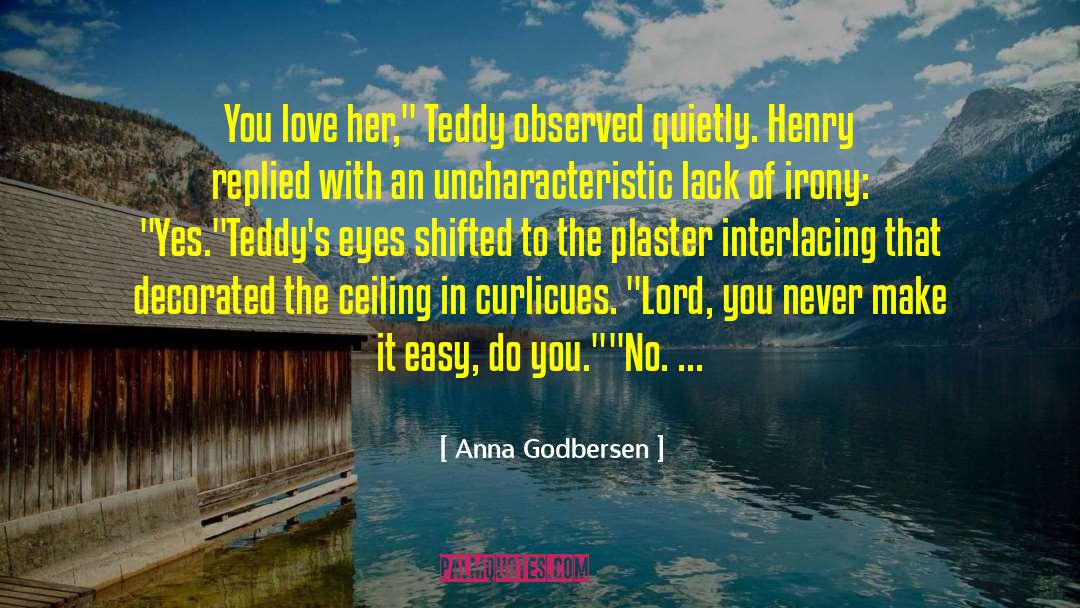 Anna Godbersen Quotes: You love her,