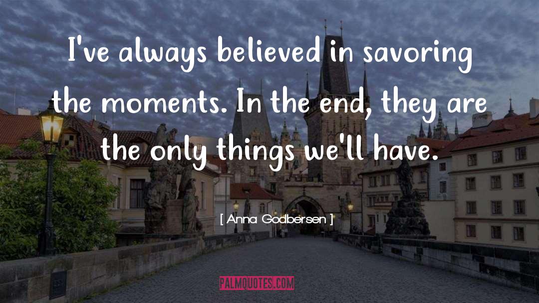 Anna Godbersen Quotes: I've always believed in savoring